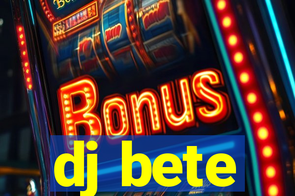 dj bete